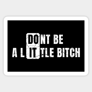 Don't Be a Little Bitch DO IT distressed Sticker